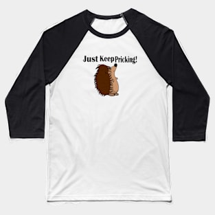 Just Keep Pricking! Baseball T-Shirt